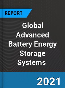 Global Advanced Battery Energy Storage Systems Market