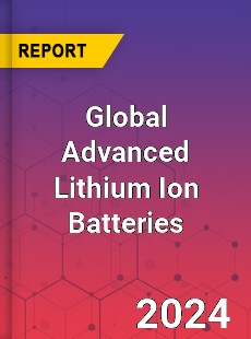 Global Advanced Lithium Ion Batteries Industry