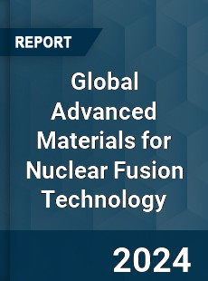 Global Advanced Materials for Nuclear Fusion Technology Industry