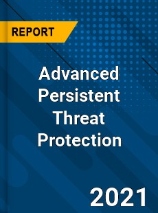 Global Advanced Persistent Threat Protection Market