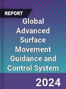 Global Advanced Surface Movement Guidance and Control System Outlook