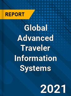 Global Advanced Traveler Information Systems Market