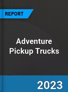 Global Adventure Pickup Trucks Market
