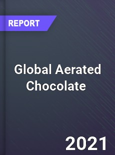 Global Aerated Chocolate Market