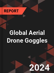 Global Aerial Drone Goggles Industry