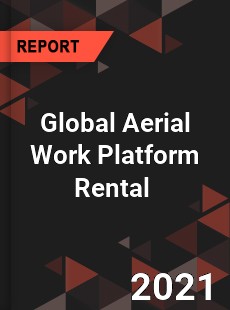 Global Aerial Work Platform Rental Market