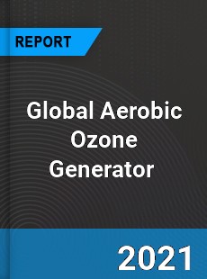 Global Aerobic Ozone Generator Market