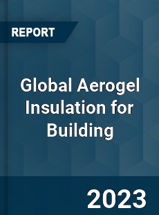 Global Aerogel Insulation for Building Industry