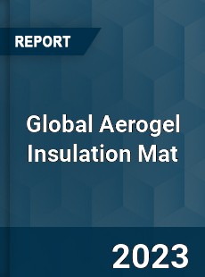 Global Aerogel Insulation Mat Industry