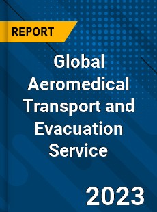 Global Aeromedical Transport and Evacuation Service Industry