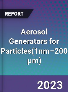 Global Aerosol Generators for Particles Market