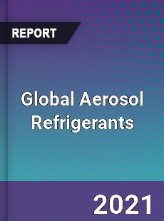 Global Aerosol Refrigerants Market