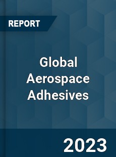 Global Aerospace Adhesives Market