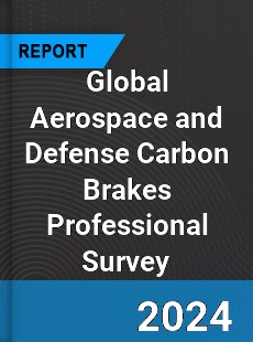 Global Aerospace and Defense Carbon Brakes Professional Survey Report