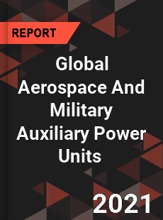 Global Aerospace And Military Auxiliary Power Units Market