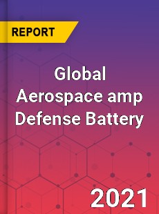 Global Aerospace amp Defense Battery Market