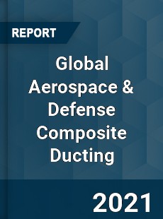 Global Aerospace amp Defense Composite Ducting Market