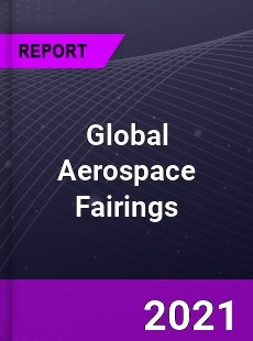 Global Aerospace Fairings Market