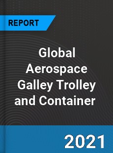 Global Aerospace Galley Trolley and Container Market