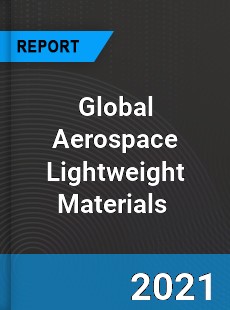 Global Aerospace Lightweight Materials Market