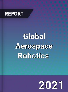 Global Aerospace Robotics Market