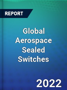 Global Aerospace Sealed Switches Market