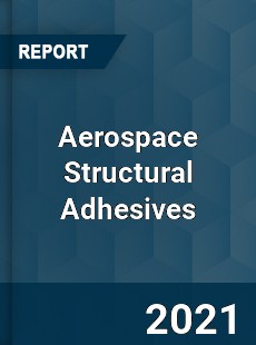 Global Aerospace Structural Adhesives Professional Survey Report