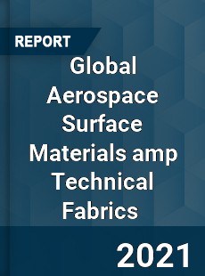 Global Aerospace Surface Materials amp Technical Fabrics Market