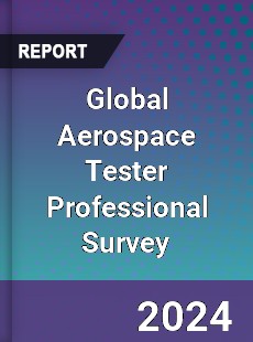 Global Aerospace Tester Professional Survey Report