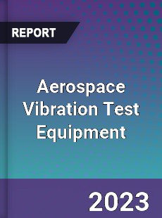 Global Aerospace Vibration Test Equipment Market