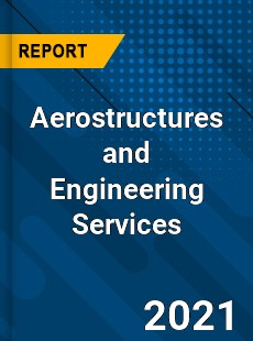 Global Aerostructures and Engineering Services Market