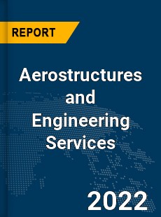 Global Aerostructures and Engineering Services Market