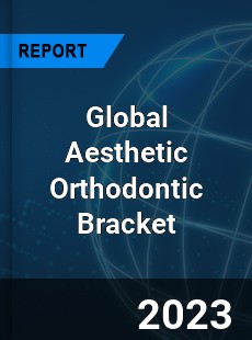 Global Aesthetic Orthodontic Bracket Market