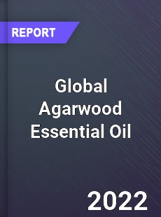 Global Agarwood Essential Oil Market