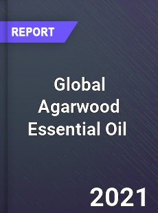 Global Agarwood Essential Oil Market