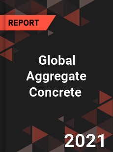 Global Aggregate Concrete Market