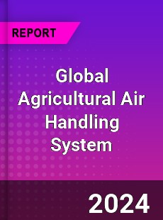 Global Agricultural Air Handling System Industry