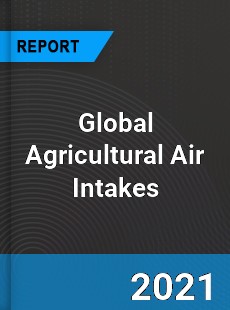 Global Agricultural Air Intakes Market