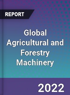 Global Agricultural and Forestry Machinery Market