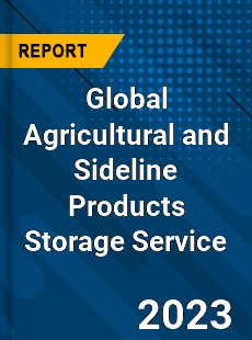 Global Agricultural and Sideline Products Storage Service Industry