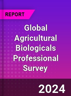 Global Agricultural Biologicals Professional Survey Report