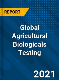 Global Agricultural Biologicals Testing Market