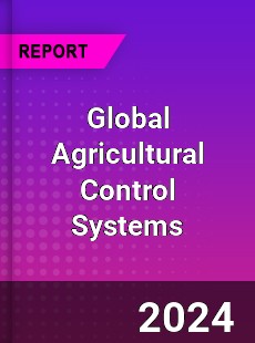 Global Agricultural Control Systems Industry