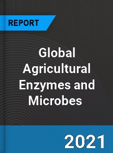 Global Agricultural Enzymes and Microbes Market