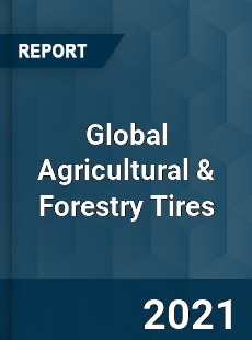 Global Agricultural amp Forestry Tires Market