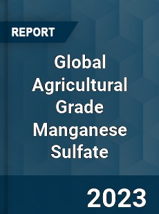 Global Agricultural Grade Manganese Sulfate Market