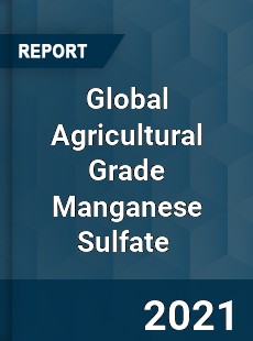 Global Agricultural Grade Manganese Sulfate Market