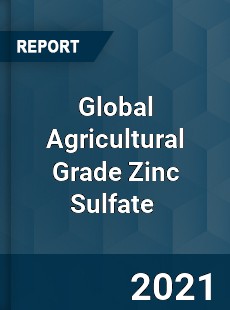 Global Agricultural Grade Zinc Sulfate Market