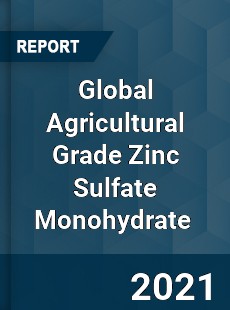 Global Agricultural Grade Zinc Sulfate Monohydrate Market