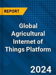 Global Agricultural Internet of Things Platform Industry